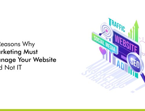 4 Reasons Why Marketing Must Manage Your Website and Not IT